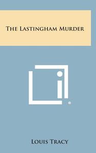 The Lastingham Murder di Louis Tracy edito da Literary Licensing, LLC