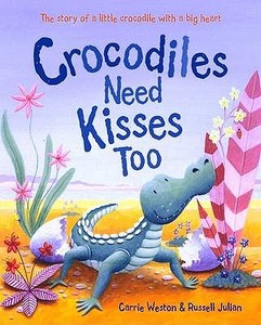 Crocodiles Need Kisses Too di Carrie Weston edito da Scholastic Ltd.
