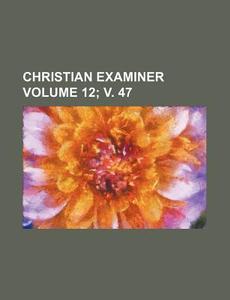 Christian Examiner Volume 12; V. 47 di Unknown Author, Books Group edito da Rarebooksclub.com