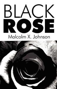 Black Rose di Malcolm X Johnson edito da America Star Books