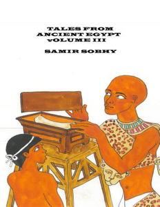 Tales from Anceint Egypt: Volume III di Samir Sobhy edito da Createspace