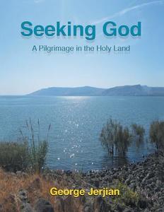Seeking God di George Jerjian edito da Xlibris