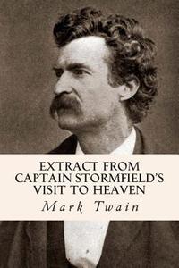 Extract from Captain Stormfield's Visit to Heaven di Mark Twain edito da Createspace