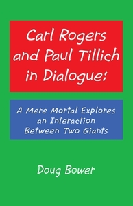 Carl Rogers And Paul Tillich In Dialogue di DOUG BOWER edito da Lightning Source Uk Ltd