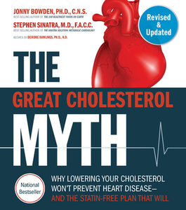 The Great Cholesterol Myth, Revised and Expanded: Why Lowering Your Cholesterol Won't Prevent Heart Disease--And the Sta di Jonny Bowden, Step Sinatra M. D. F. a. C. C. C. N. S. edito da FAIR WINDS PR