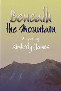 Beneath The Mountain di Kimberly James edito da Publishamerica