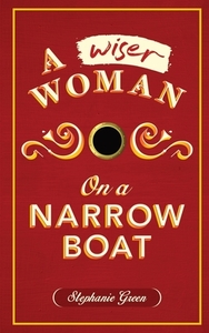A Wiser Woman On A Narrow Boat di Stephanie Green edito da Feedaread.com