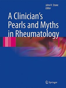 A Clinician's Pearls & Myths in Rheumatology di John H. Stone edito da Springer London Ltd