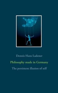 Philosophy made in Germany di Dennis Hans Ladener edito da Books on Demand