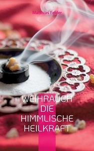Weihrauch die himmlische Heilkraft di Matthias Felder edito da Books on Demand