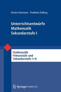 Unterrichtsentwürfe Mathematik Sekundarstufe I di Kirsten Heckmann, Friedhelm Padberg edito da Spektrum-Akademischer Vlg