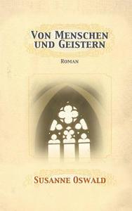 Von Menschen Und Geistern: Roman di Susanne Oswald edito da Susanne Oswald