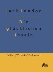 Die glücklichen Inseln di Jack London edito da Gröls Verlag