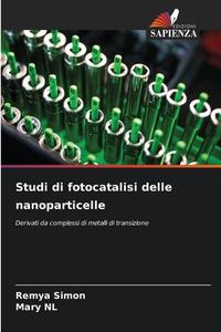 Studi di fotocatalisi delle nanoparticelle di Remya Simon, Mary Nl edito da Edizioni Sapienza