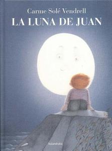 La Luna de Juan di Came Sole Vendrell edito da KALANDRAKA