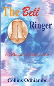 The Bell Ringer di Collins Odhiambo edito da Sahel Books Inc.