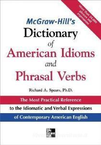 McGraw-Hill's Dictionary of American Idoms and Phrasal Verbs di Richard A. Spears edito da McGraw-Hill Education - Europe