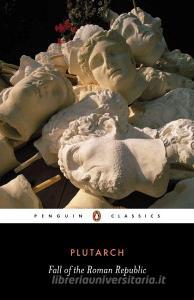 Fall of the Roman Republic di Plutarch edito da Penguin Books Ltd