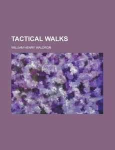 Tactical Walks di William Henry Waldron edito da General Books Llc