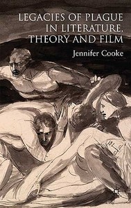 Legacies of Plague in Literature, Theory and Film di J. Cooke edito da Palgrave Macmillan