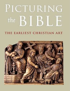 Picturing the Bible - The Earliest Christian Art di Jeffrey Spier edito da Yale University Press