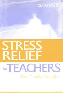 Stress Relief For Teachers di Claire Hayes edito da Taylor & Francis Ltd