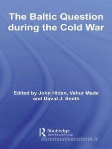 The Baltic Question during the Cold War di John Hiden edito da Routledge