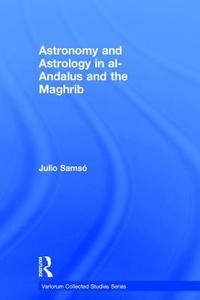 Astronomy and Astrology in al-Andalus and the Maghrib di Julio Samsó edito da Routledge