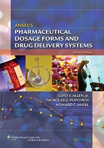 Ansel\'s Pharmaceutical Dosage Forms And Drug Delivery Systems di Loyd V. Allen, Nicholas G. Popovich, Howard C. Ansel edito da Lippincott Williams And Wilkins