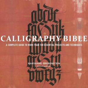 Calligraphy Bible: A Complete Guide to More Than 100 Essential Projects and Techniques di Maryanne Grebenstein edito da WATSON GUPTILL PUBN