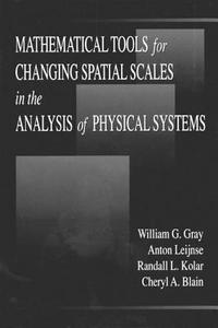 Mathematical Tools for Changing Scale in the Analysis of Physical Systems di William G. Gray edito da CRC Press