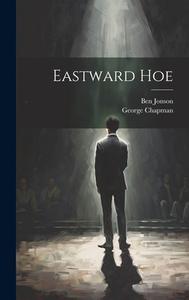 Eastward Hoe di Ben Jonson, George Chapman edito da LEGARE STREET PR