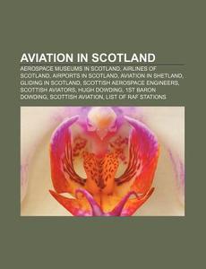 Aviation In Scotland: Scottish Aviation, di Books Llc edito da Books LLC, Wiki Series