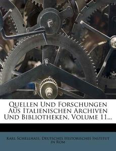 Quellen Und Forschungen Aus Italienischen Archiven Und Bibliotheken, Volume 11... di Karl Schellhass edito da Nabu Press