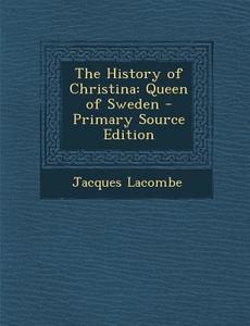 The History of Christina: Queen of Sweden di Jacques Lacombe edito da Nabu Press