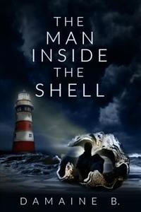 The Man Inside The Shell di Damaine Bolton edito da Lulu.com