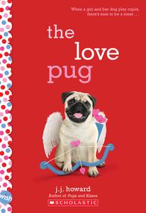 The Love Pug: A Wish Novel di J. J. Howard edito da SCHOLASTIC