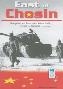 East of Chosin: Entrapment and Breakout in Korea, 1950 di Roy Edgar Appleman edito da Tantor Media Inc