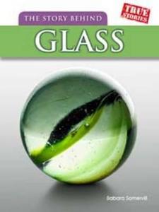 The Story Behind Glass di Barbara A. Somervill edito da Capstone Global Library Ltd
