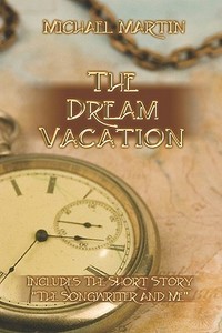 The Dream Vacation di Michael Martin edito da Publishamerica