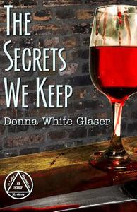 The Secrets We Keep: A Letty Whittaker 12 Step Mystery di Donna White Glaser edito da Createspace