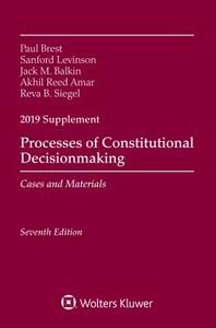 Processes of Constitutional Decisionmaking: Cases and Materials, Seventh Edition, 2019 Supplement di Paul Brest, Sanford Levinson, Jack M. Balkin edito da ASPEN PUBL