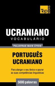 Vocabulario Portugues-Ucraniano - 5000 Palavras Mais Uteis di Andrey Taranov edito da T&p Books