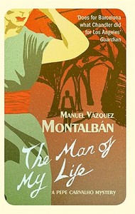 The Man of My Life di Manuel Vazquez Montalban edito da Profile Books Ltd