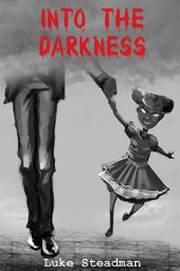 Into the Darkness: An Anthology of Horror di Luke Steadman edito da ENIGMA BOOKS