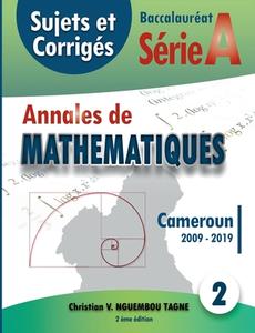 Annales de Mathématiques, Baccalauréat A, Cameroun, 2009 - 2019 di Christian Valéry Nguembou Tagne edito da Books on Demand