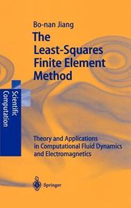 The Least-Squares Finite Element Method di Bo-Nan Jiang edito da Springer Berlin Heidelberg