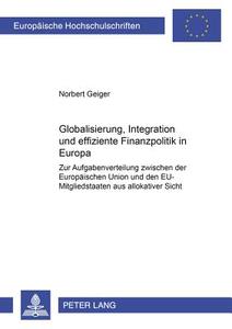 Globalisierung, Integration und effiziente Finanzpolitik in Europa di Norbert Geiger edito da Lang, Peter GmbH