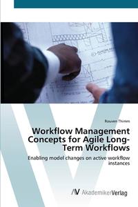 Workflow Management Concepts for Agile Long-Term Workflows di Rouven Thimm edito da AV Akademikerverlag