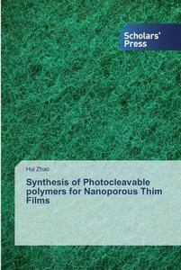 Synthesis of Photocleavable polymers for Nanoporous Thim Films di Hui Zhao edito da SPS